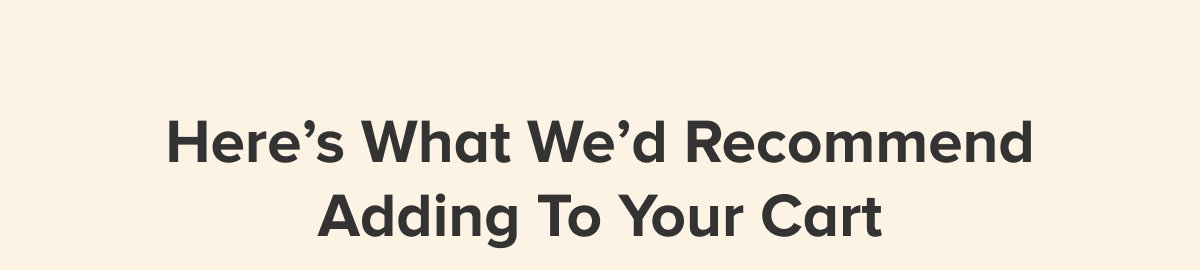 Here's What We'd Recommend Adding To Your Cart