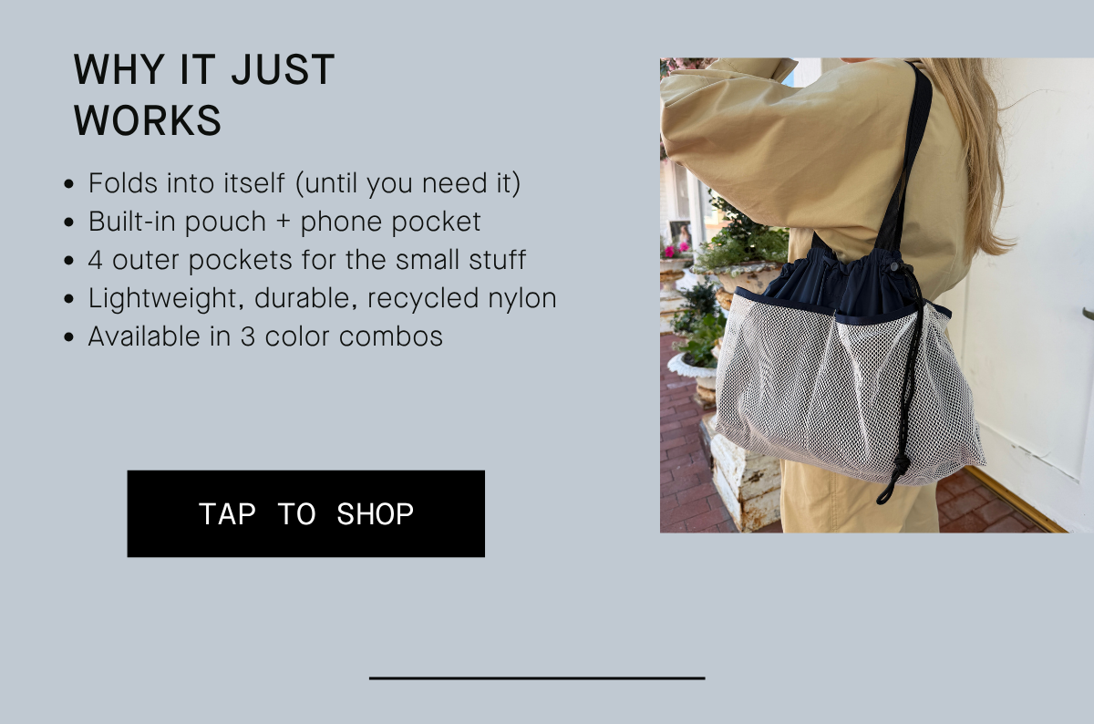 Now at Target Why it just works  Folds into itself (until you need it) Built-in pouch + phone pocket 4 outer pockets for the small stuff Lightweight, durable, recycled nylon Available in 3 color combos TAP TO SHOP SEE FULL COLLECTION AT TARGET 