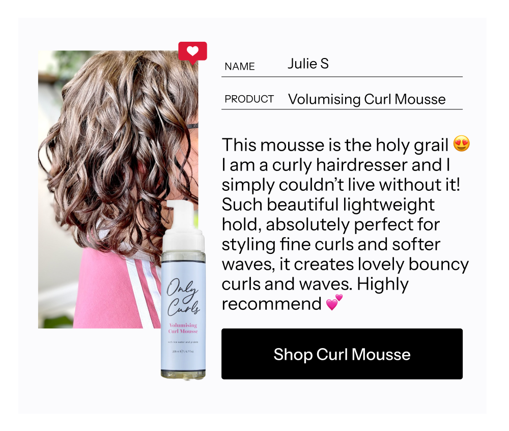A volumising, conditioning, protein-rich mousse perfect for all curl types.