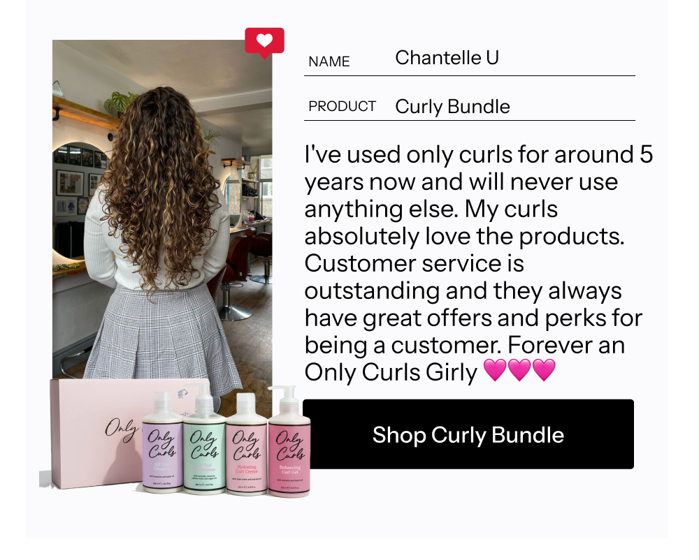 Everything you need for a perfect wash day. Contains our best selling original Only Curls products. Including: All Curl Cleanser, Conditioner, Hydrating Curl Creme & Enhancing Curl Gel. 