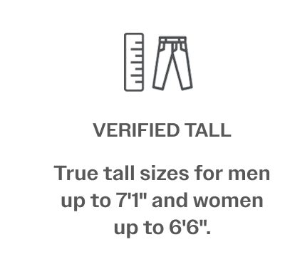 VERIFIED TALL True tall sizes for men up to 7'1" and women up to 6'6".