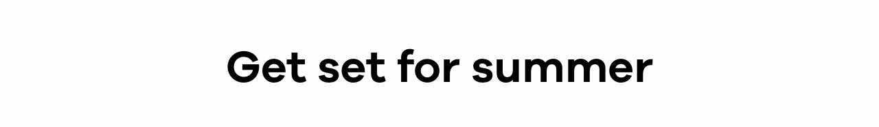 Get set for summer