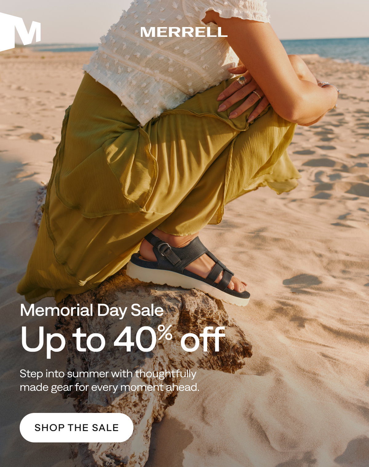 MERRELL. Memorial Day Sale
Up to 40% off. Step into summer with thoughtfully made gear for every moment ahead. Shop the Sale.