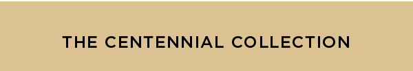 THE CENTENNIAL COLLECTION