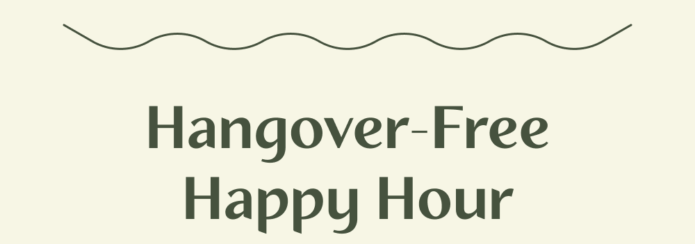 HANGOVER FREE HAPPY HOUR