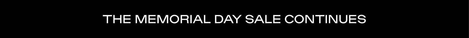 THE MEMORIAL DAY SALE CONTINUES