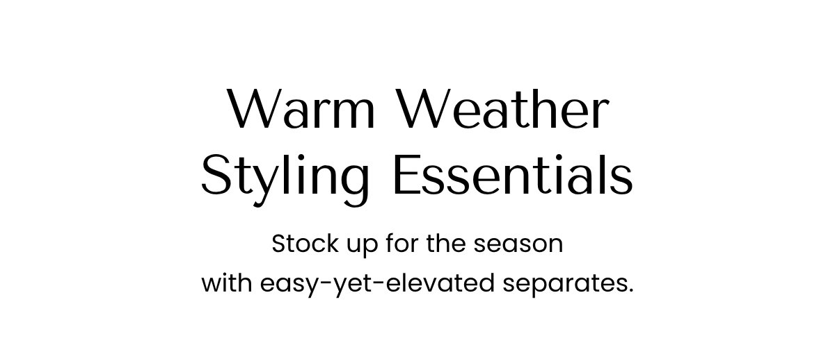 Warm Weather Styling Essentials