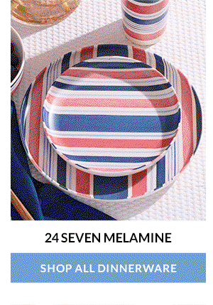 24 SEVEN MELAMINE  [SHOP ALL DINNERWARE]