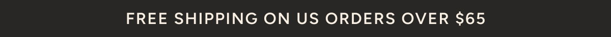 Free Shipping on US Orders Over $65