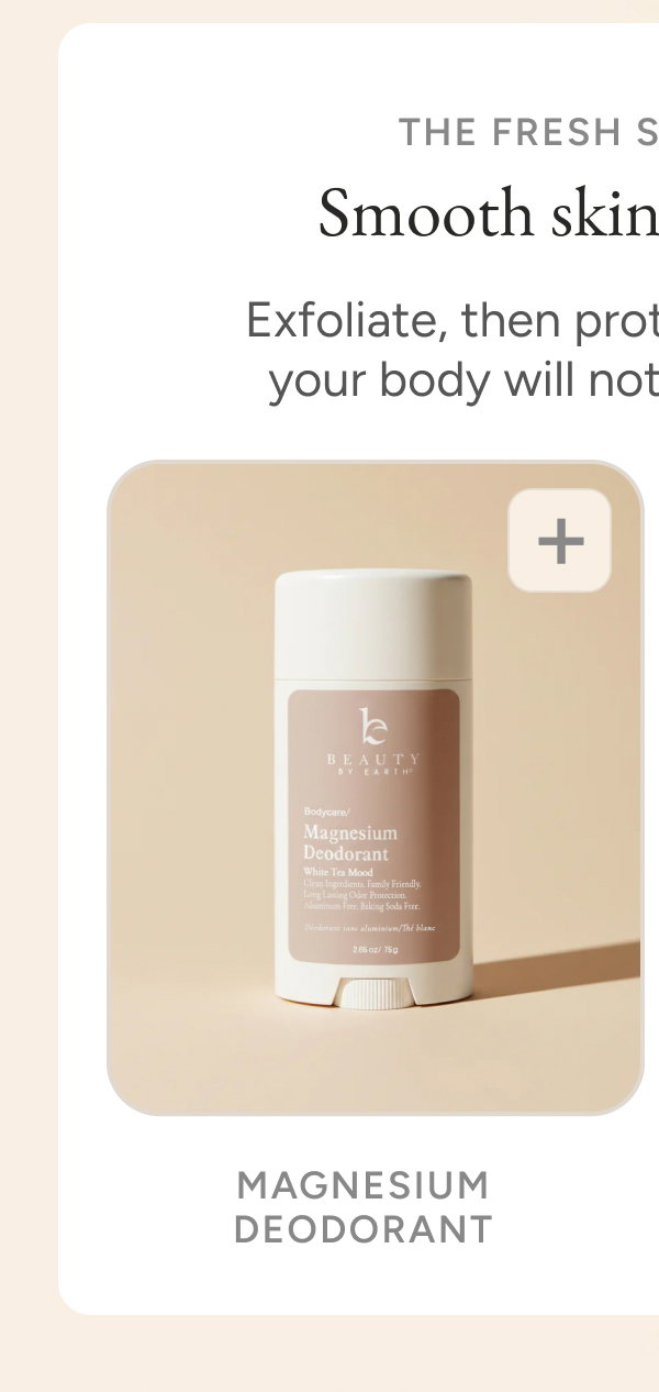 Smooth skin, clean finish. Magnesium Deodorant