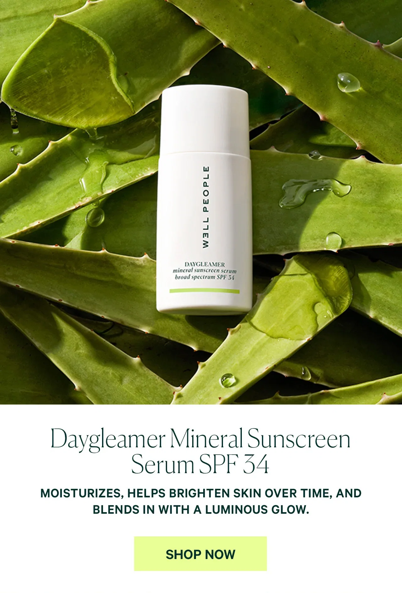 Daygleamer Mineral Sunscreen Serum SPF 34  MOISTURIZES, HELPS BRIGHTEN SKIN OVER TIME, AND BLENDS IN WITH A LUMINOUS GLOW.  SHOP NOW