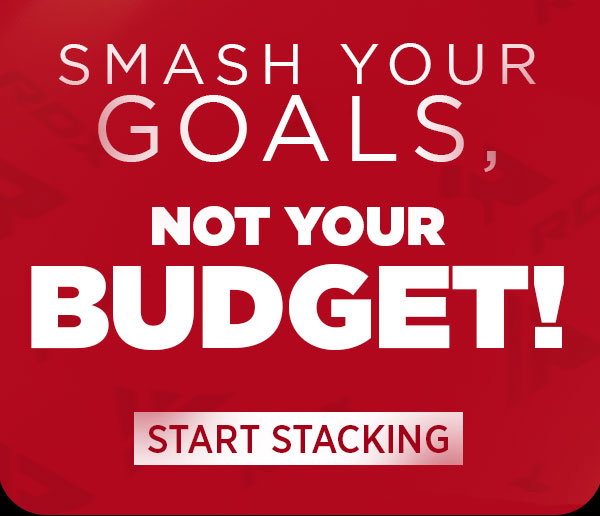SMASH YOUR GOALS, NOT YOUR BUDGET!
