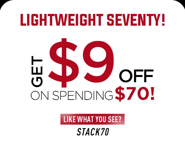 Lightweight Seventy!   GET $9 OFF on spending $70!  CTA: Like What You See?  STACK70