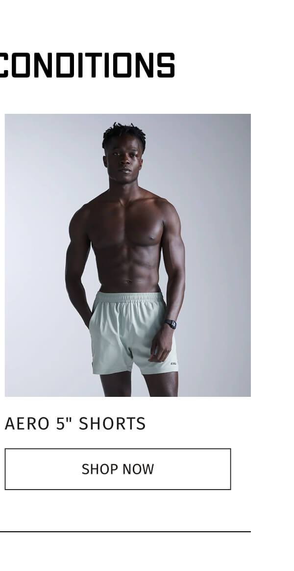 AERO 5" SHORTS | SHOP NOW 