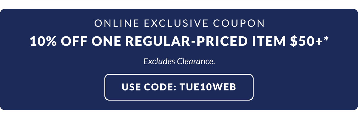 Web Coupon: 10% Off a regular-priced item $50+ with code: TUE10WEB