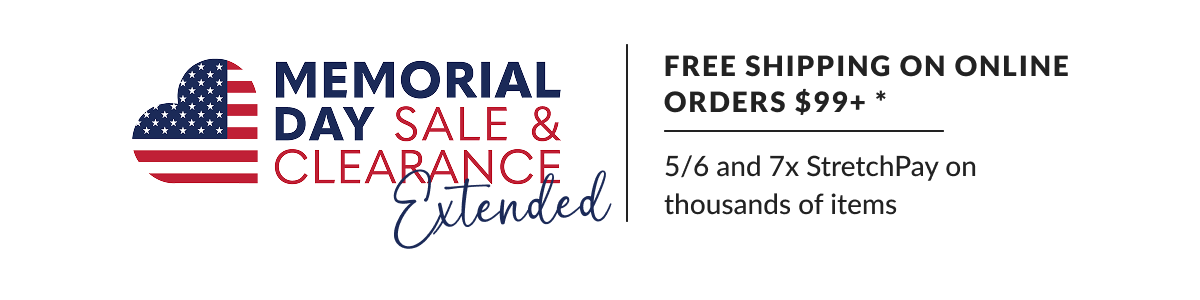 Memorial Day Sale & Clearance - EXTENDED -  Free Shipping on Online Orders $99+