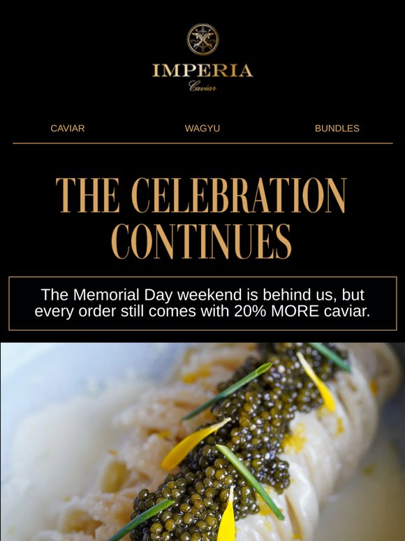 The holiday passed. 20% MORE caviar did not.