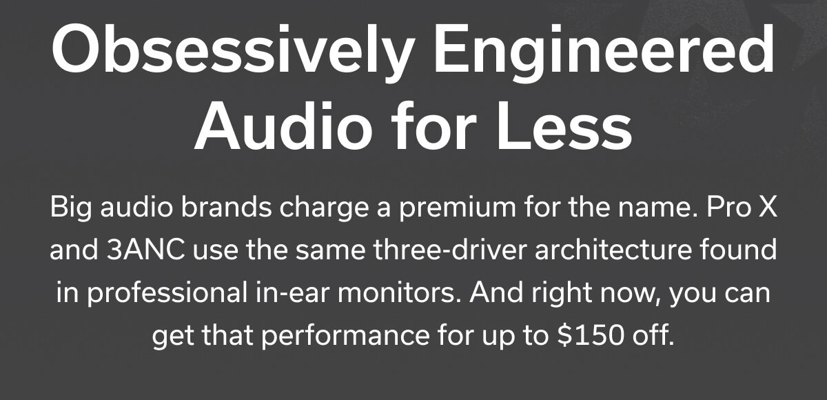 Obsessively Engineered Audio for Less