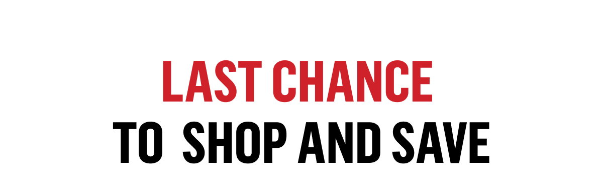 Last Chance to Shop and Save