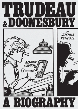 BOOK | Trudeau & Doonesbury: A Biography: The Cartoonist Who Turned the News into Art by Joshua Kendall