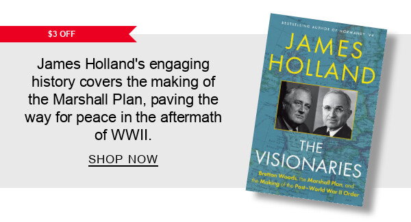 [$3 OFF] Visionaries: Bretton Woods, the Marshall Plan, and the Making of the Post-World War II Order by James Holland : James Holland's engaging history covers the making of the Marshall Plan, paving the way for peace in the aftermath of WWII. SHOP NOW