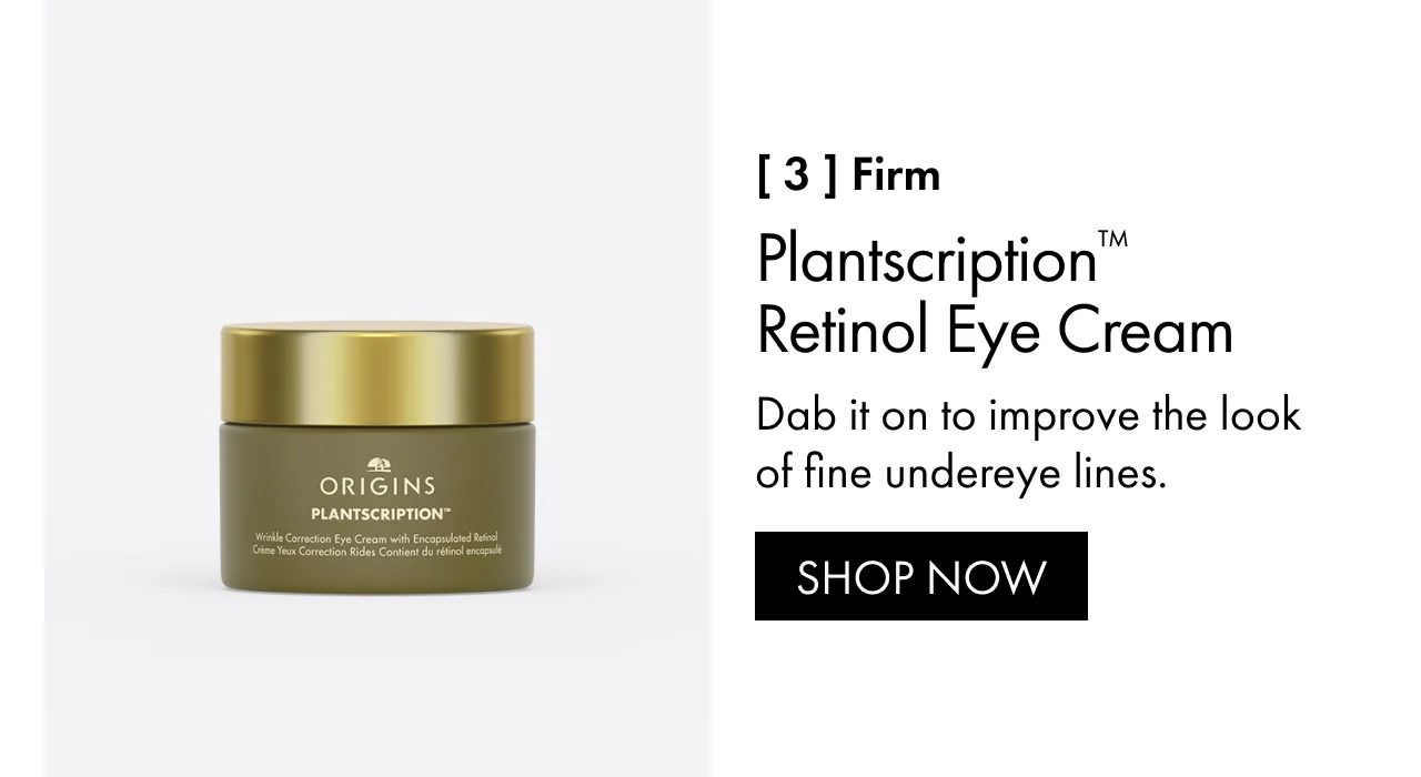 [ 3 ] Firm | Plantscription™ Retinol Eye Cream | Dab it on to improve the look of fine undereye lines. | SHOP NOW