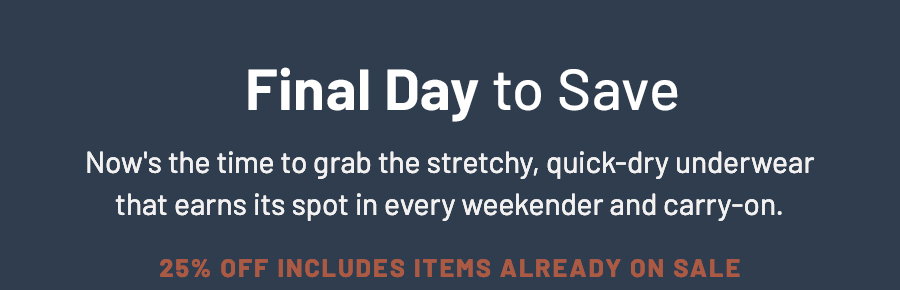 Final day to save message about stretchy, quick-dry underwear with 25 percent off including sale items.