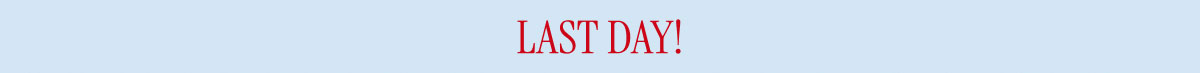 LAST DAY!