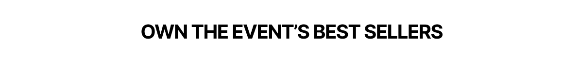 OWN THE EVENT'S BEST SELLERS