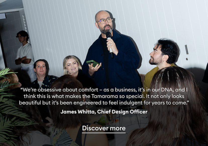 'It not only looks beautiful but it’s been engineered to feel indulgent for years to come.” - James Whitta