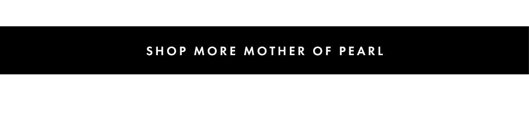 Shop More Mother of Pearl