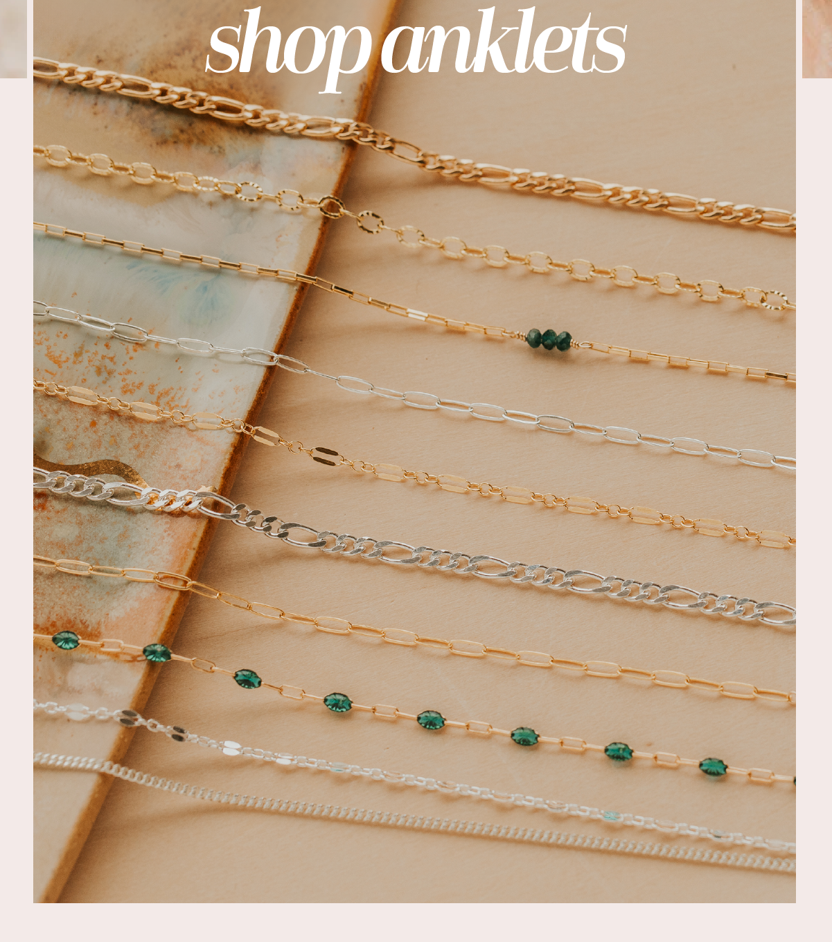 14 new chains to choose from. Shop Anklets >