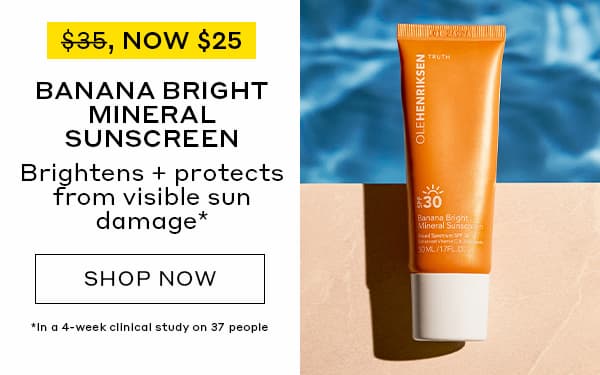 WAS $35, NOW $25 | BANANA BRIGHT MINERAL SUNSCREEN | Brightens + protects from visible sun damage* | SHOP NOW | *In a 4-week clinical study on 37 people