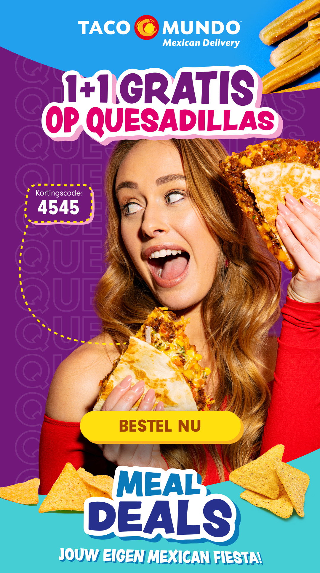 Scoor: 1+1 GRATIS Quesadillas! Gebruik de kortingscode: 4545