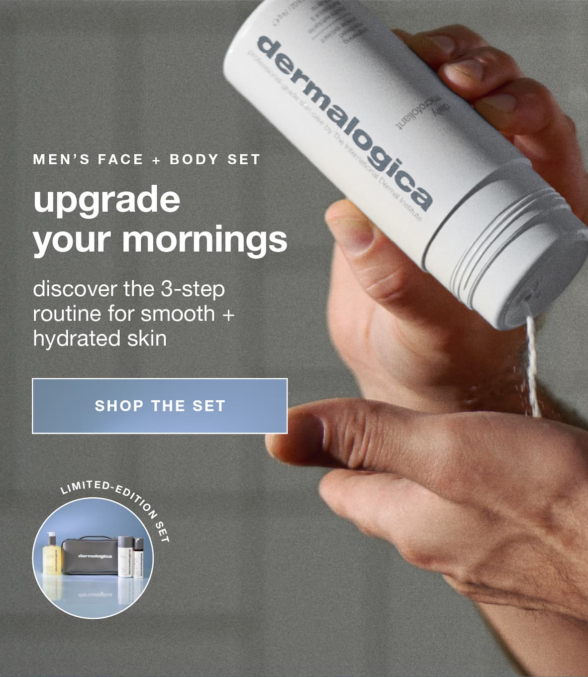 MEN’S FACE + BODY SET​  upgrade your mornings​  discover the 3-step routine for smooth + hydrated skin​  SHOP NOW​  Badge: 21% savings
