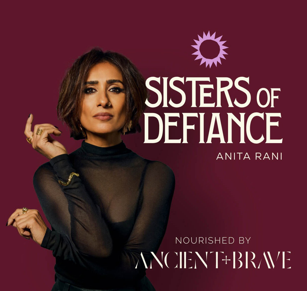 Sisters of Defiance podcast, with Anita Rani. Nourished by Ancient + Brave.