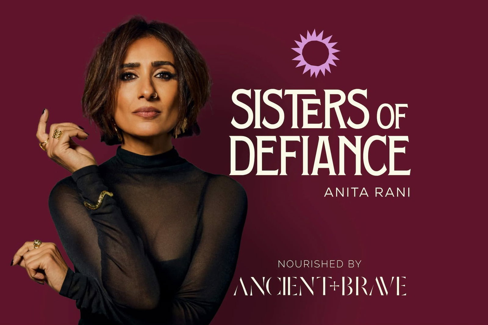 Sisters of Defiance podcast, with Anita Rani. Nourished by Ancient + Brave.