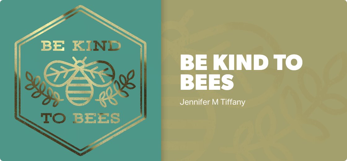 Be Kind to Bees — Detail