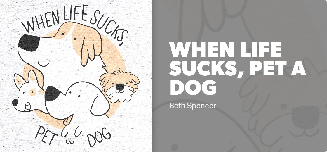 When Life Sucks, Pet a Dog — Detail