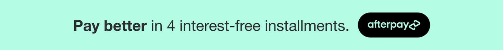 pay better in 4 interest-free installments - afterpay