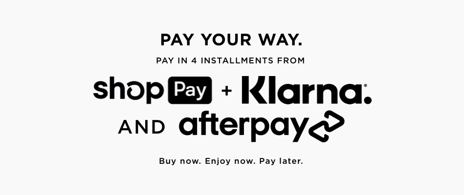 Pay in 4 installments from shop pay, Klarna and afterpay