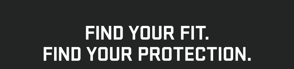 Find Your Fit. Find Your Protection.