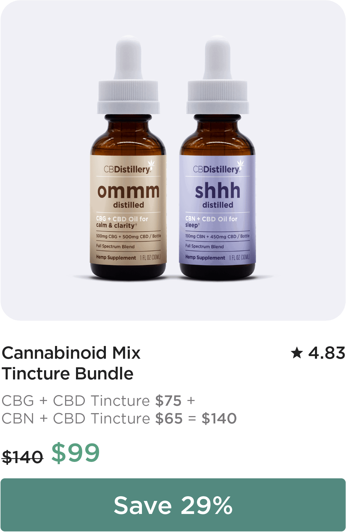 Cannabinoid Mix Tincture Bundle: CBG + CBD Tincture: $75 + CBN + CBD Tincture: $65 = $140. Bundle price: $99. Save 29%