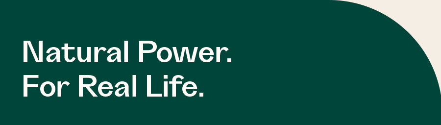Natural Power. For Real Life. 