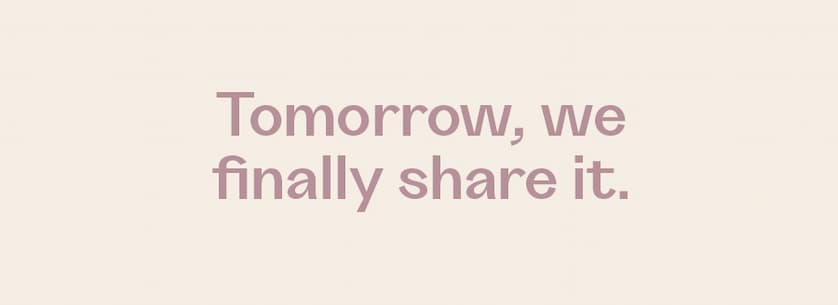 Tomorrow, we finally share it. 