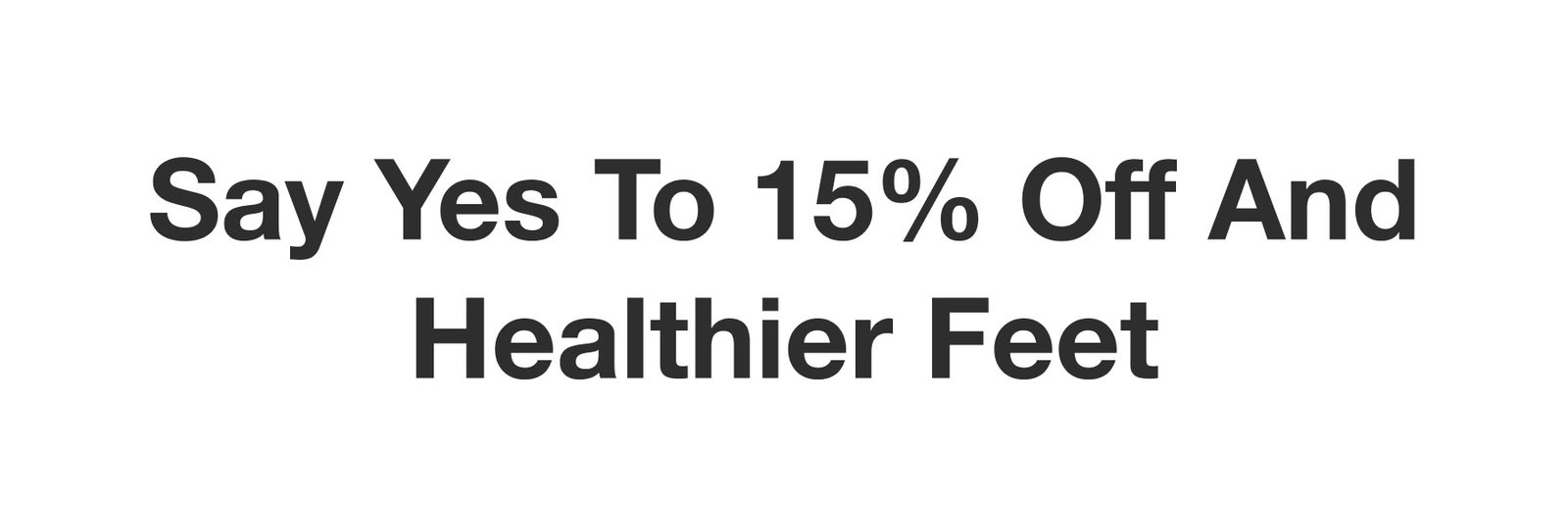 Say Yes To 15% Off And Healthier Feet