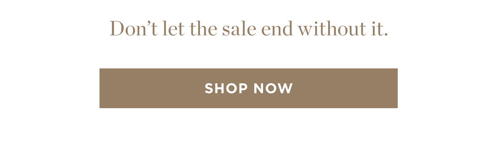 Don’t let the sale end without it. Shop Now