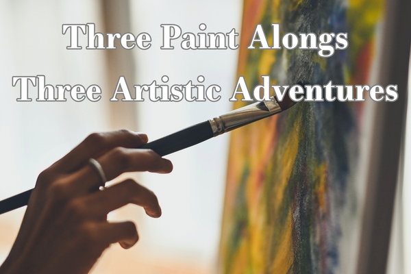 Three Paint Alongs, Three Artistic Adventures