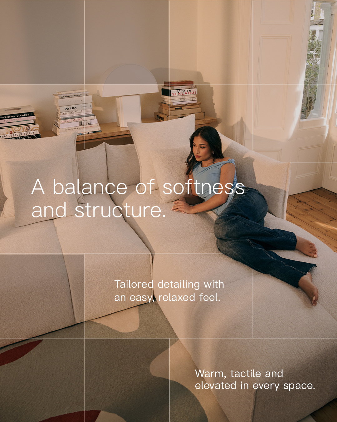 A balance of softness and structure.​ Tailored detailing with an easy, relaxed feel. Warm, tactile and elevated in every space.​​