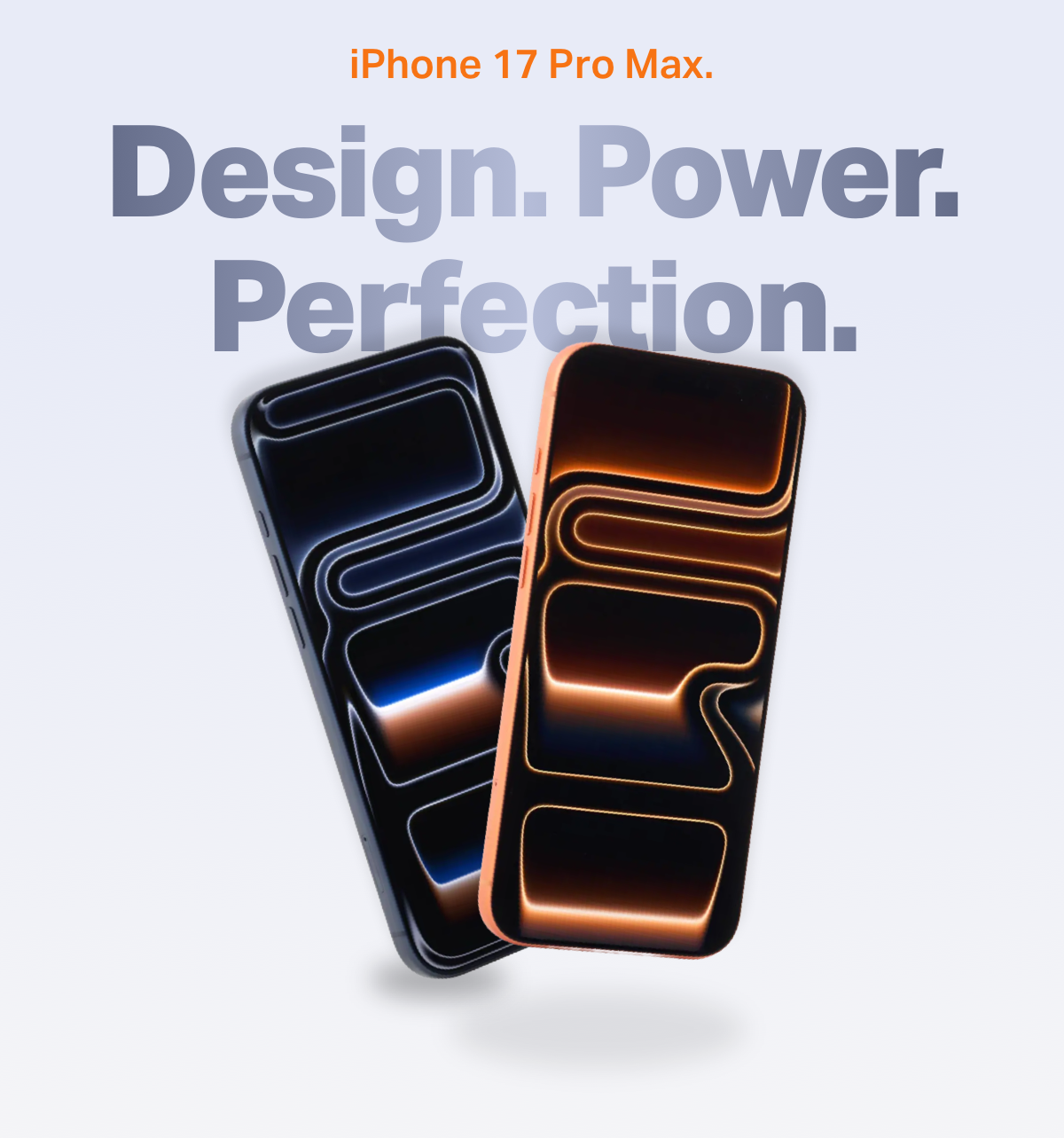 iPhone 17 Pro Max. Design. Power. Perfection.